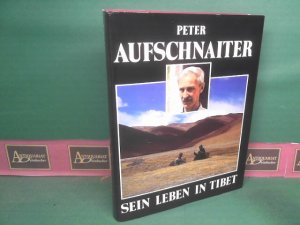 Peter Aufschnaiter. - Sein Leben in Tibet.