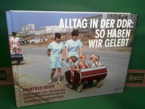 gebrauchtes Buch – Beier, Manfred und Nils Beier – Alltag in der DDR. So haben wir gelebt. Fotografien 1949 - 1971 aus dem größten Privatarchiv der DDR.