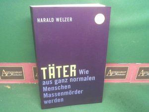gebrauchtes Buch – Harald Welzer – Täter. - Wie aus ganz normalen Menschen Massenmörder werden.