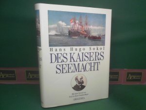 Des Kaisers Seemacht: 1848 - 1914. - Die k. k. österreichische Kriegsmarine.