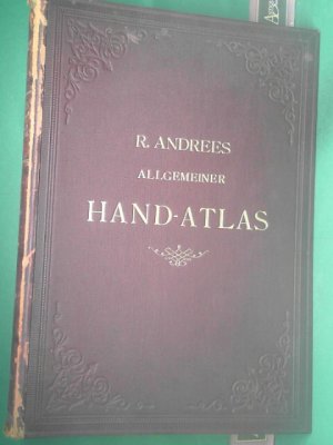 Andrees allgemeiner Handatlas in 91 Haupt- und 86 Nebenkarten, nebst vollständigem alphabetischen Namenverzeichnis.