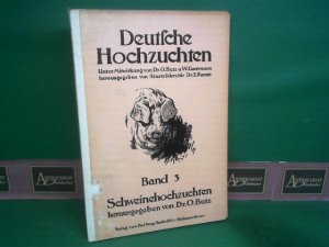 Schweinehochzuchten. (= Deutsche Hochzuchten, Dritter Band).