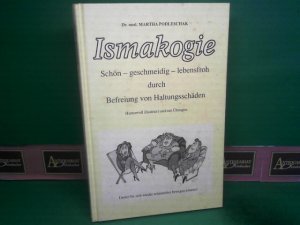 Ismakogie: Schön - geschmeidig - lebensfroh durch Befreiung von Haltungsschäden. Humorvoll illustriert und mit Übungen.