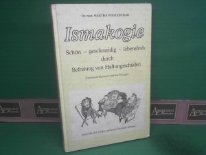 Ismakogie: Schön - geschmeidig - lebensfroh durch Befreiung von Haltungsschäden. Humorvoll illustriert und mit Übungen.