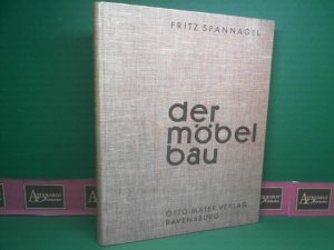 Der Möbelbau. - Ein Fachbuch für Tischler, Architekten und Lehrer, auch ein Beitrag zur Wohnkultur.