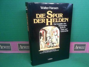 Die Spur der Helden. Die Gestalten des Nibelungenliedes in Sage und Geschichte.