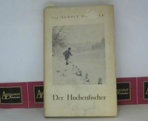 Der Huchenfischer - Eine Anleitung zum Fang unseres edelsten Salmoniden.