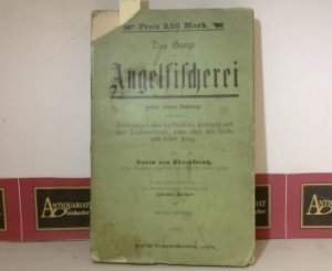 Das Ganze der Angelfischerei - nebst einem Anhange enthaltend: Belehrungen über die künstliche Fischzucht und über Teichwirthschaft, sowie über den Krebs […]