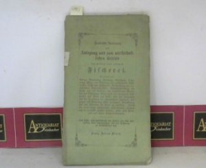 Praktische Anleitung zur Anlegung und zum wirthschaftlichen Betrieb der wilden und zahmen Fischerei - Ein Lehr und Hülfsbuch für jaeden, der sich mittelbar […]