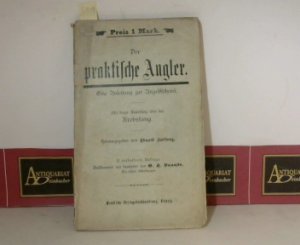 Der praktische Angler - Eine Anleitung zur Angelfischerei. Mit kurzer Anweisung über den Krebsfang. 2.verbesserte Auflage vollkommen neu bearbeitet von […]