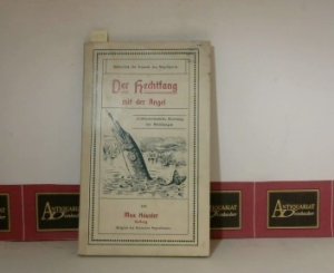 Der Hechtfang mit der Angel - Leichtverständliche Anleitung mit Abbildungen. (= Bibliothek für Freunde des Angelsports).