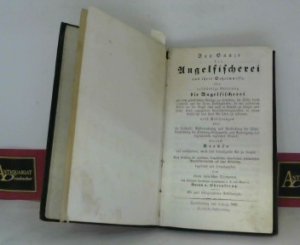 Das Ganze der Angelfischerei und ihrer Geheimnisse, oder vollständige Anleitung die Angelfischerei mit dem glücklichsten Erfolge zu betreiben, die Fische […]