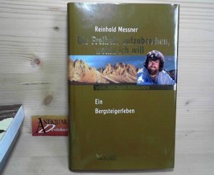 gebrauchtes Buch – Reinhold Messner – Die Freiheit, aufzubrechen, wohin ich will - vom Pol zum Äquator - Ein Bergsteigerleben.