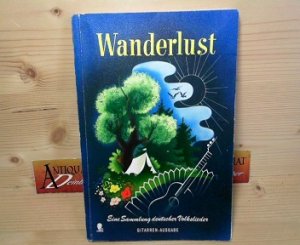 Wanderlust. Eine Sammlung deutscher Lieder für Gesang mit Gitarrenbekleidung.