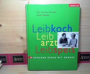 gebrauchtes Buch – Mikinovic, Christina und Martin Sieberer – Leibkoch, Leibarzt, Leibspeis. - Schlank essen mit Genuss.