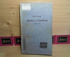 Alkohol und Erziehung - Beiträge zur Persönlichkeitsbildung für Schule und Haus.