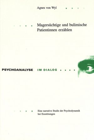 gebrauchtes Buch – Agnes von Wyl – Magersüchtige und bulimische Patientinnen erzählen: Eine narrative Studie der Psychodynamik bei Essstörungen