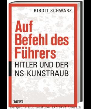 gebrauchtes Buch – Birgit Schwarz – Auf Befehl des Führers. Hitler und der NS-Kunstraub.