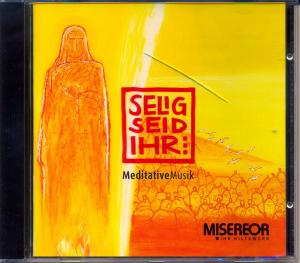 Selig seid ihr - CD Digipack: Musical zum Misereor-Hungertuch 2007 [Audiobook]