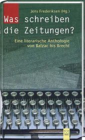 Was schreiben die Zeitungen? Eine literarische Anthologie von Balzac bis Brecht