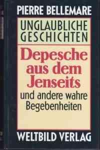 gebrauchtes Buch – Pierre Bellemare – Unglaubliche Geschichten - Depeschen aus dem Jenseits und andere wahre Begebenheiten