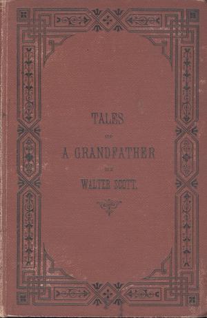 TALES OF A GRANDFATHER. BEING A HISTORY OF SCOTLAND