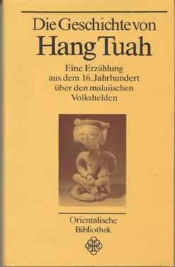 Die Geschichte von Hang Tuah - Eine Erzählung aus dem 16.Jahrhundert über den malaiischen Volkshelden.