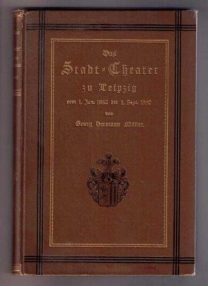 Das Stadt - Theater zu Leipzig vom 1. Jan. 1862 bis 1. Sept. 1887