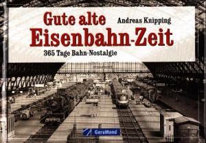 gebrauchtes Buch – Andreas Knipping – Gute alte Eisenbahn-Zeit. 365 Tage Bahn-Nostalgie.