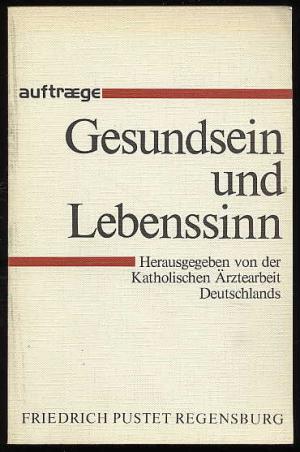 Gesundsein und Lebenssinn. Aufträge. Schriftenreihe für das interdisziplinäre Gespräch.