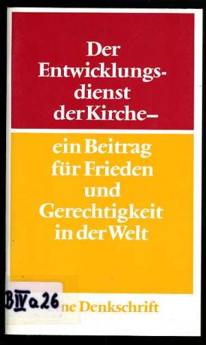 Der Entwicklungsdienst der Kirche - ein Beitrag für Frieden und Gerechtigkeit in der Welt. Eine Denkschrift der Kammer der Evangelischen Kirche in Deutschland für Kirchlichen Entwicklungsdienst.