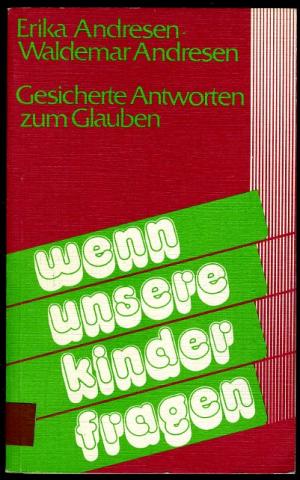 Wenn unsere Kinder fragen. Gesicherte Antworten zum Glauben. EinHandbuch für Eltern und Erzieher.