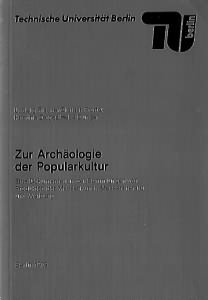 Zur Archäologie der Popularkultur - Eine Dokumentation der Sammlungen von Produkten der Massenkunst, Massenliteratur und Werbung