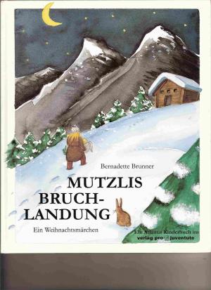 gebrauchtes Buch – Bernadette Brunner / Petra Zen-Ruffinen – Mutzlis Bruchlandung  - ein Weihnachtsmärchen