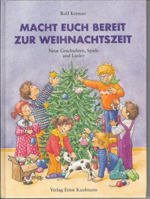 Macht euch bereit zur Weihnachtszeit (ohne CD) Neue Geschichten, Spiele und Lieder