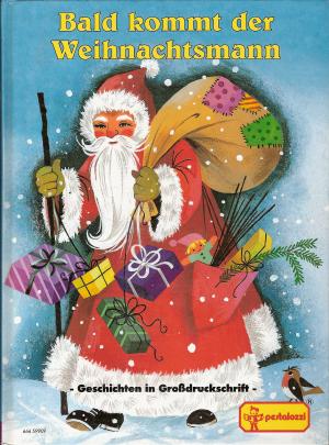 Bald kommt der Weihnachtsmann. Geschichten in Großdruckschrift. Lieder, Backen, Basteln.