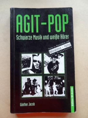 Agit-Pop. Schwarze Musik und weiße Hörer. Texte zu Rassismus und Nationalismus, HipHop und Raggamuffin.