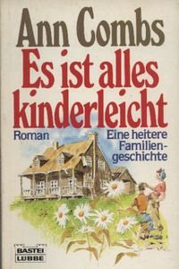 gebrauchtes Buch – Ann Combs – Es ist alles kinderleicht - Eine heitere Familiengeschichte gebrauchtes Buch – Ann Combs – Es ist alles kinderleicht - Eine heitere Familiengeschichte