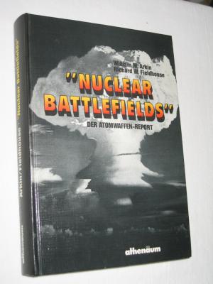 gebrauchtes Buch – Arkin, William M – Nuclear Battlefields. Der Atomwaffen-Report