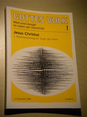 Gottes Volk. Bibel und Liturgie im Leben der Gemeinde. Lesejahr C. Heft 1: Jesus Christus. 1. Adventssonntag bis Taufe des Herrn