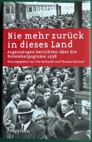 Nie mehr zurück in dieses Land. Augenzeugen berichten über die Novemberpogrome 1938. MIT AUTORENSIGN. WIDMUNG (Uta G.).