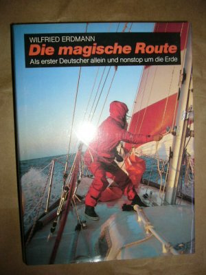 Die magische Route. Als erster Deutscher allein und nonstop um die Erde