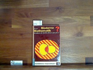 Moderne Mathematik? Grundkurs für Schüler, Eltern und Lehrer