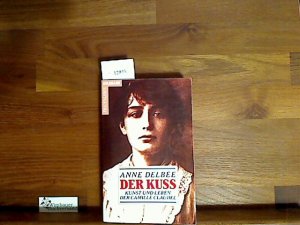 gebrauchtes Buch – Delbee, Anne und Helmut Kossodo – Der Kuß. Kunst und Leben der Camille Claudel