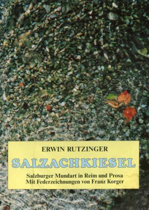 Salzachkiesel - Salzburger Mundart in Reim und Prosa - Erwin Rutzinger, August Stockklausner (Vorwort), Franz Korger (Zeichnungen)