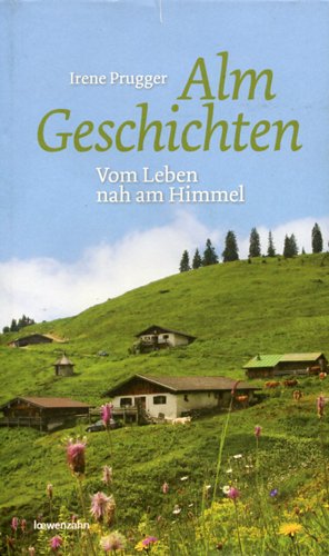 Almgeschichten Vom Leben Nah Am Himmel Irene Prugger Buch Erstausgabe Kaufen A013w3yg01zzi