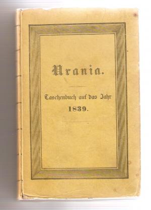 Urania. Taschenbuch auf das Jahr 1839. Neue Folge. Erster Jahrgang.