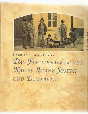 Das Familienalbum von Kaiser Franz Joseph und Elisabeth.