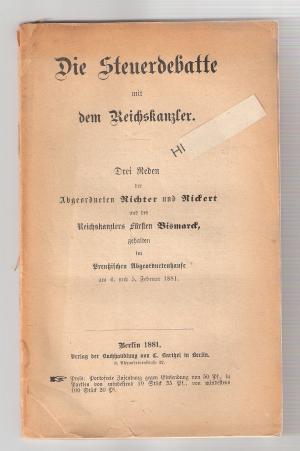 Die Steuerdebatte mit dem Reichskanzler. Drei Reden der Abgeordneten Richter und Rickert und des Reichskanzlers Fürsten Bismarck, gehalten im Preußischen […]