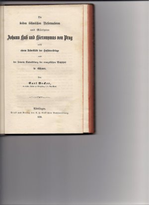 Die beiden böhmischen Reformatoren und Märtyrer Johann Huß und Hieronymus von Prag nebst einem Ueberblicke der Hußiten-Kriege und der fernern Entwickelung […]